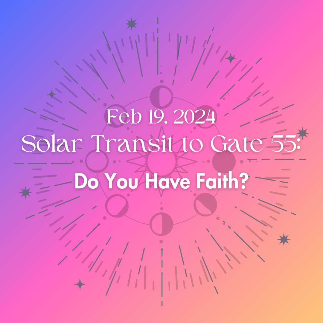 Solar Transit to Gate 55 – Do You Have Faith?